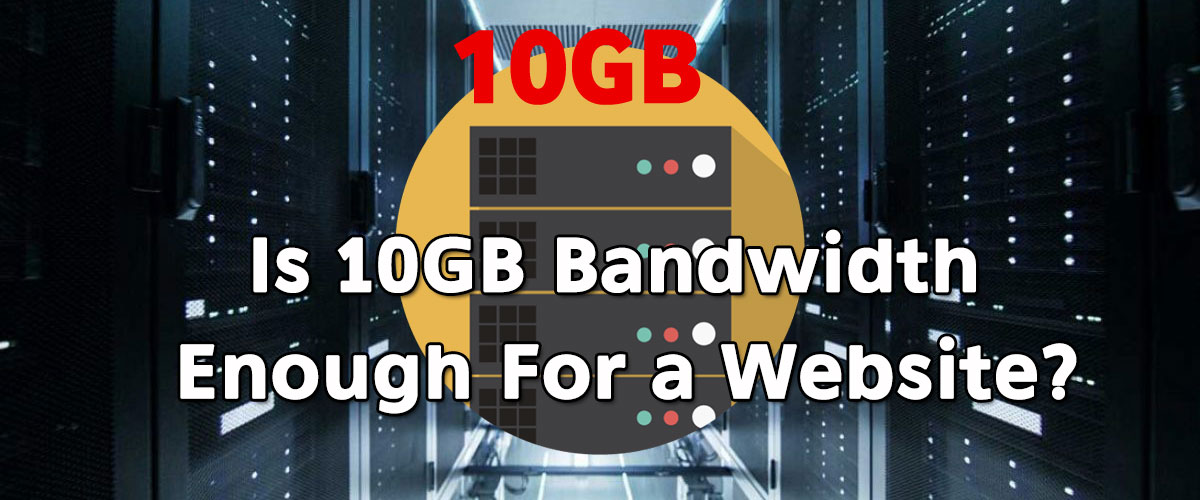 Is 10GB bandwidth enough for a website?